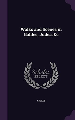 Walks and Scenes in Galilee, Judea, &c