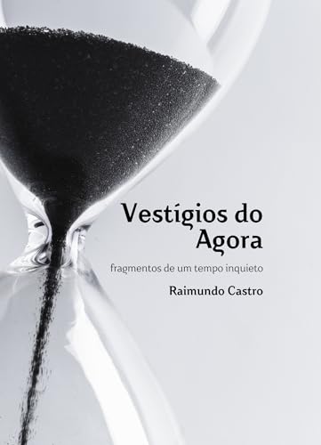 Vestígios do Agora: fragmentos de um tempo inquieto
