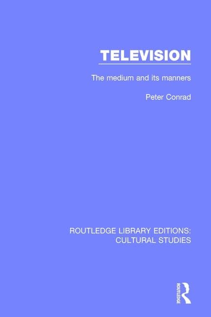 Television: The Medium and its Manners (Routledge Library Editions: Cultural Studies)      1st Edition