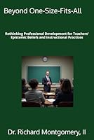 Beyond One-Size-Fits-All: Rethinking Professional Development for Teachers' Epistemic Beliefs and Instructional Practices B0G1J26S49 Book Cover