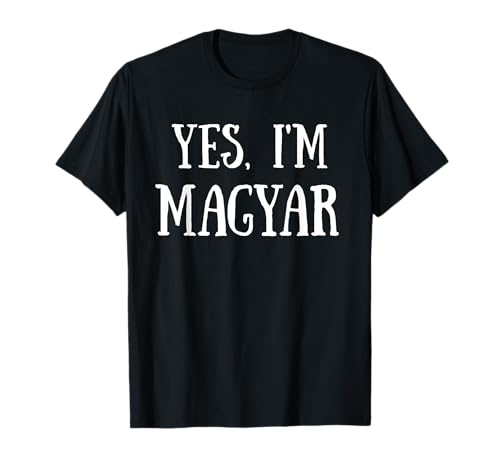 Cute Yes, I'm Magyar Magyars Hungary Hungarian Camiseta