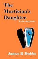 The Mortician's Daughter & other short stories 1535544511 Book Cover