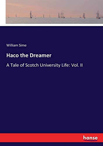 Haco the Dreamer: A Tale of Scotch University Life: Vol. II