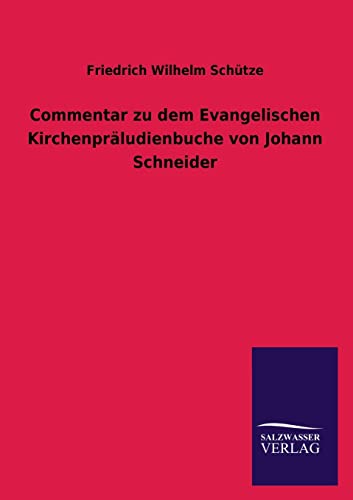 Commentar zu dem Evangelischen Kirchenpräludienbuche von Johann Schneider (German Edition)