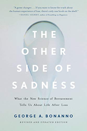 The Other Side of Sadness: What the New Science of Bereavement Tells Us About Life After Loss