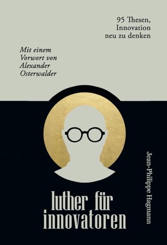 Luther für Innovatoren: 95 Thesen, Innovation neu zu denken