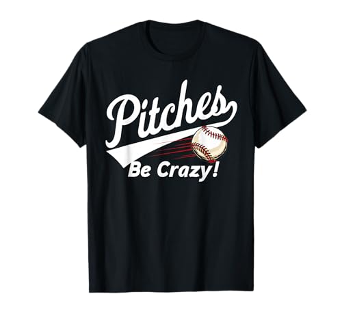« Pitches Be Crazy » – Humour de baseball pour hommes, femmes, jeunes T-Shirt