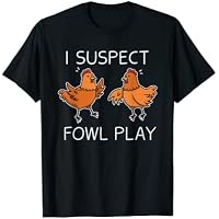 Funny Chicken Shirt I Suspect Fowl Play Mujeres Niños Camiseta