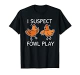Funny Chicken Shirt I Suspect Fowl Play Mujeres Niños Camiseta