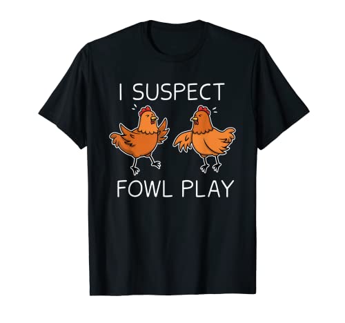 Funny Chicken Shirt I Suspect Fowl Play Mujeres Niños Camiseta