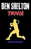 BEN SHELTON TRIVIA : 400 Questions, Answers, and Fascinating Facts to Test Your Knowledge of a Rising Star's Life, Career, and Legacy.