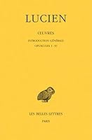 Lucien, Oeuvres: Tome I: Introduction Generale. Opuscules 1-10. 2251004181 Book Cover