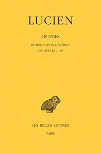 Lucien, Oeuvres: Tome I: Introduction Generale. Opuscules 1-10.