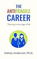 The Antifragile Career: Thriving in the Age of AI 197126203X Book Cover