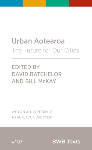 Urban Aotearoa: The Future for Our Cities (BWB Texts) (English Edition)