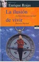 La ilusion de vivir / The Illusion of Living: Instrucciones para navegar hacia la felicidad / Instructions to Navigate to Happiness (Vivir Mejor / Live Better)