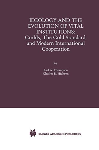 Ideology and the Evolution of Vital Institutions: Guilds, The Gold Standard, and Modern International Cooperation