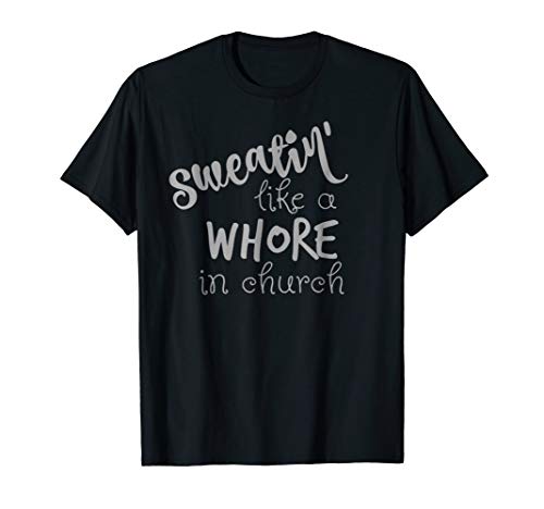 Sweating Like A Whore In Church Shirt Workout Tee Gym Tshirt Sweating Like A Whore In Church Shirt Workout Tee Gym Tshirt