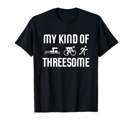 Triathlon Triathlete Funny My Kind Of Threesome Gift T-Shirt