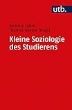 Kleine Soziologie des Studierens: Eine Navigationshilfe für sozialwissenschaftliche Fächer