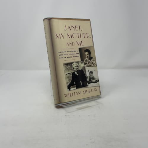 Janet, My Mother, and Me: A Memoir of Growing Up with Janet Flanner and Natalia Danesi Murray