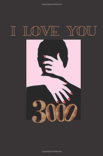 I Love You 3000: I LOVE YOU 3000 : 6x9 Matte Cover Motivational Notebook, Journal, Diary, Funny Notebook, Lined Journal Notebook 120 Pages (Valentine & love Journals)