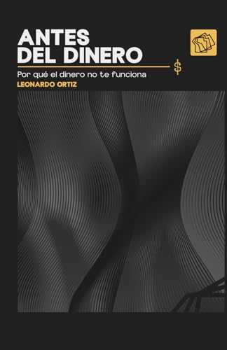 Antes Del Dinero: Por Qué El Dinero No Te Funciona