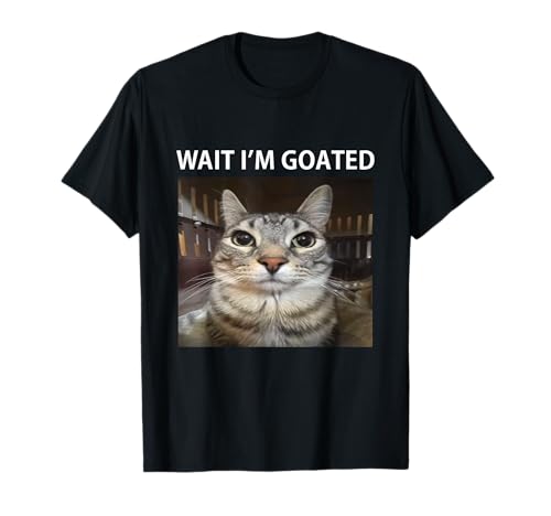 Wait I'm Goated Silly Cat Meme T-Shirt