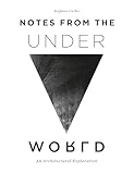 Notes from the Underworld: An Architectural Exploration