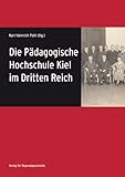 Die Pädagogische Hochschule Kiel im Dritten Reich (Sonderveröffenlichungen der Gesellschaft für Kieler Stadtgeschichte) - Herausgeber: Karl Heinrich Pohl 