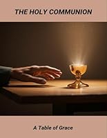 The Holy Communion: A Table Of Grace B0FSS9SHZR Book Cover