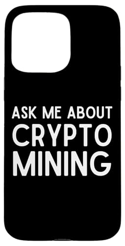 ASK ME ABOUT CRYPTO MINING Proof Of Work GPU ASIC Miners �X�}�z�P�[�X iPhone 15 Pro Max �p