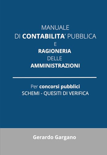 Manuale di Contabilità Pubblica e Ragioneria delle Amministrazioni: Dalla finanza statale alla ragioneria delle amministrazioni locali. Con domande d'esame e aggiornamenti normativi.