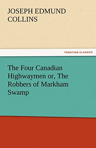 The Four Canadian Highwaymen Or, the Robbers of Markham Swamp