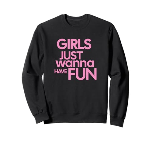 Image of Girls Just Wanna Have Fun Sweatshirt
