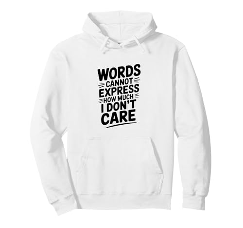 Words Cannot Express How Much I Don't Care Pullover Hoodie