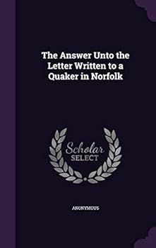 Hardcover The Answer Unto the Letter Written to a Quaker in Norfolk Book