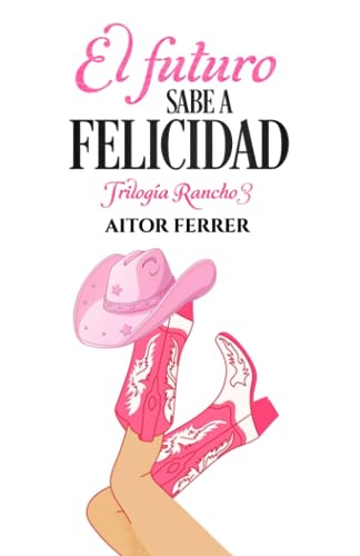 El futuro sabe a felicidad (Trilogía Rancho) (Spanish Edition)