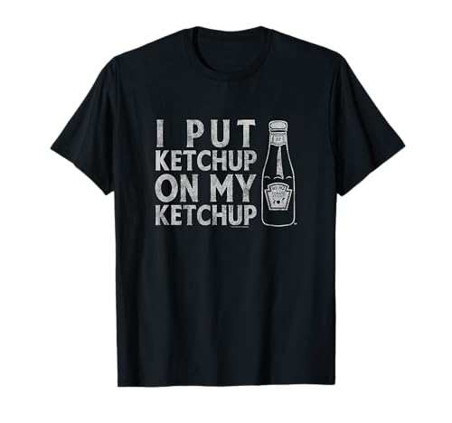 Heinz Tomato Ketchup I Put Ketchup On My Ketchup Distressed T-Shirt