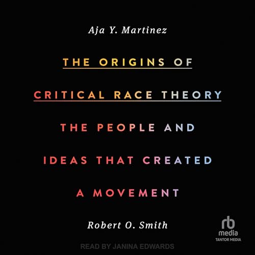 The Origins of Critical Race Theory [Written by Aja Y Martinez, Robert O. Smith] episode artwork