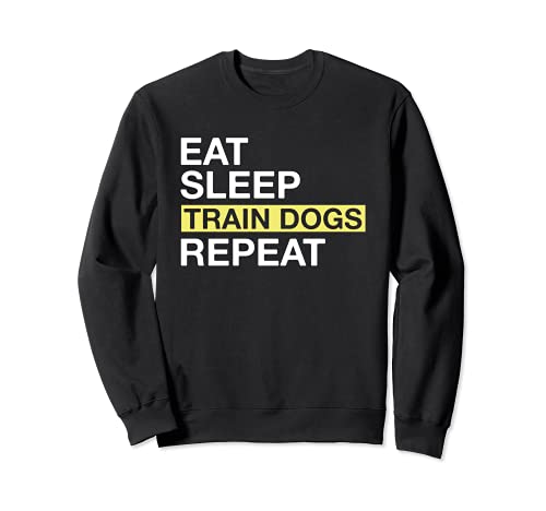 Dog Trainer Eat Sleep Train Dogs Repeat Sweatshirt, Black