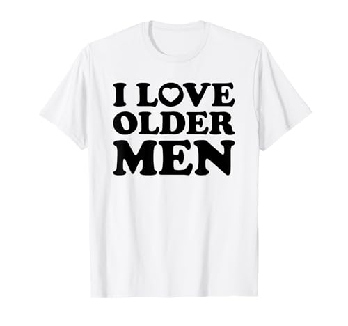 I Love Older Men T-Shirt