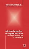 Bakhtinian Perspectives on Language and Culture: Meaning in Language, Art and New Media