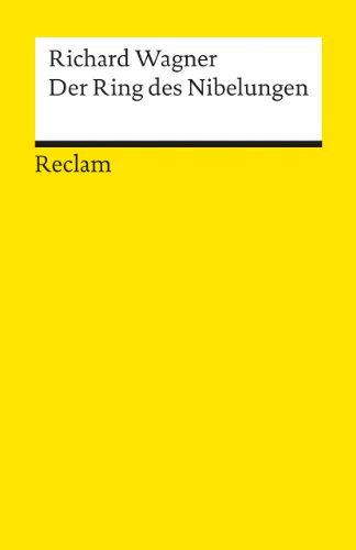 Der Ring des Nibelungen. Ein Bühnenfestspiel für drei Tage und einen Vorabend. Textbuch mit Varianten der Partitur: Wagner, Richard – 18628 (Reclams Universal-Bibliothek)