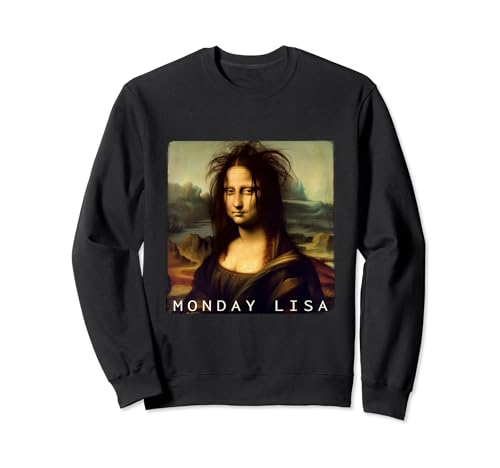 La Gioconda Monday Lisa, un lundi drôle Sweatshirt