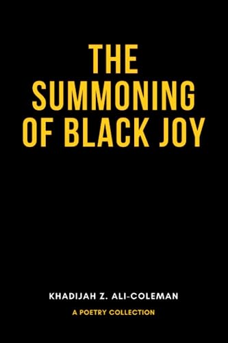 The Summoning of Black Joy: A poetry collection