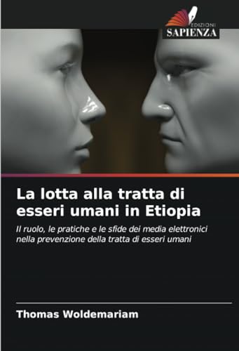 La lotta alla tratta di esseri umani in Etiopia: Il ruolo, le pratiche e le sfide dei media elettronici nella prevenzione della tratta di esseri uman