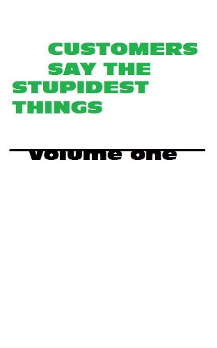 Télécharger Customers Say The Stupidest Things (Volume One) (English Edition) Livre PDF Gratuit