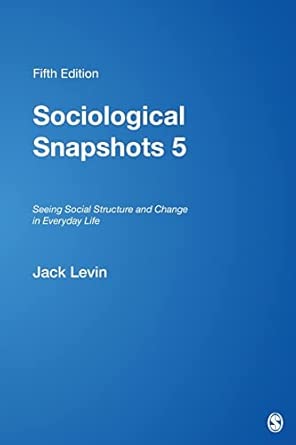 Sociological Snapshots 5: Seeing Social Structure and Change in Everyday Life Fifth Edition Sociological Snapshots 5: Seeing Social Structure and Change in Everyday Life Fifth Edition book cover