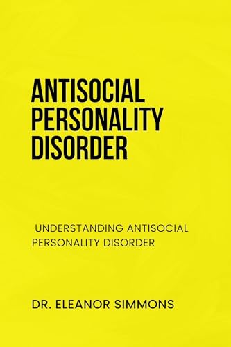ANTISOCIAL PERSONALITY DISORDER: UNDERSTANDING ANTISOCIAL PERSONALITY DISORDER
